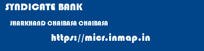 SYNDICATE BANK  JHARKHAND CHAIBASA CHAIBASA   micr code